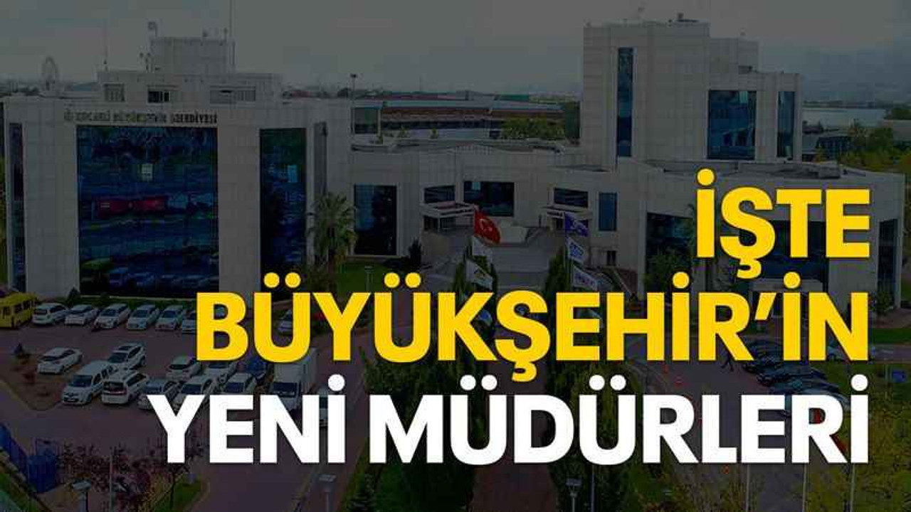 İşte Büyükşehir’in yeni müdürleri